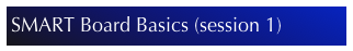 SMART Board Basics (session 1)
