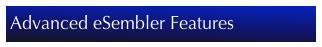 Advanced eSembler Features