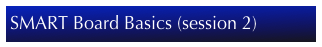 SMART Board Basics (session 2)
