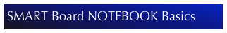 SMART Board NOTEBOOK Basics